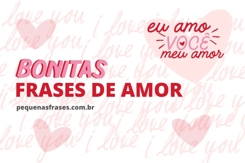 Banner com a frase "Bonitas frases de amor" e o site pequenasfrases.com.br, com corações e a frase "Eu amo você, meu amor."