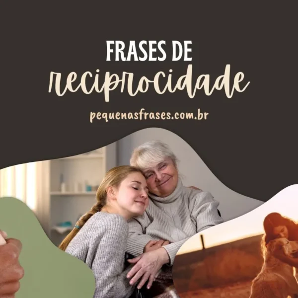 Frase reciprocidade: fortaleça suas relações pessoais e amorosas