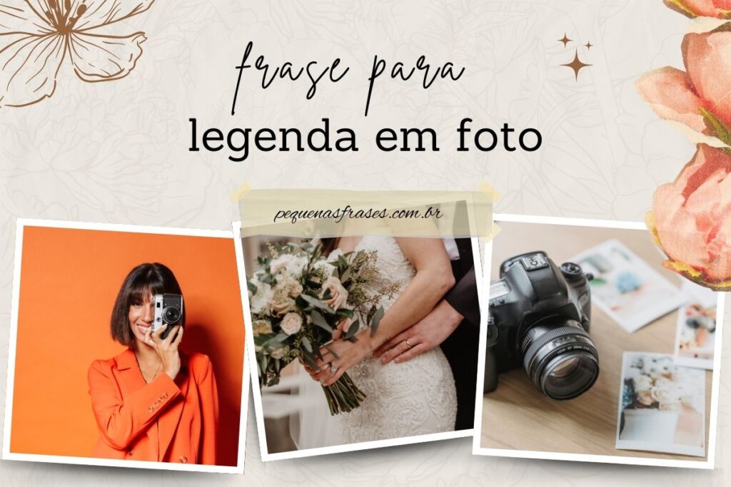 Frases para legendas de fotos: como escolher as mais impactantes?