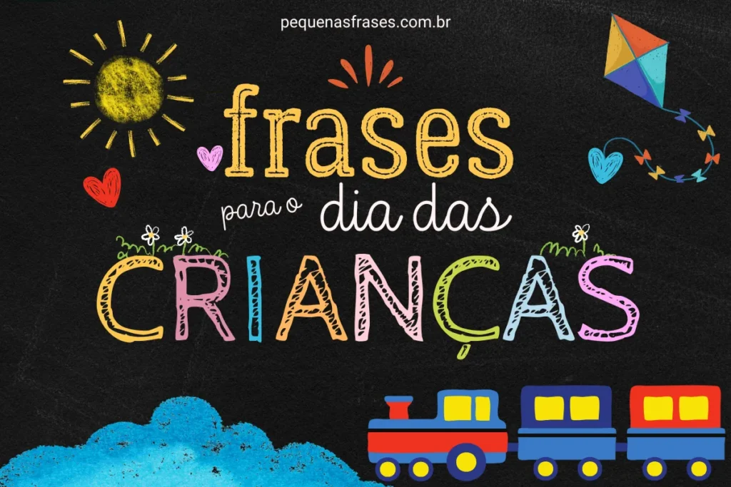 Imagem colorida de frases para o Dia das Crianças com sol, corações, pipa e um trem de brinquedo